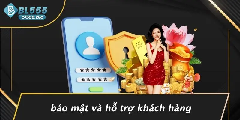 GIỚI THIỆU BL555: BÍ KÍP TẬN HƯỞNG “THIÊN ĐƯỜNG CASINO” TẠI GIA 3 Bảo Mật Và Hỗ Trợ Khách Hàng
