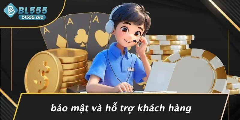 Bảo Mật Và Hỗ Trợ Khách Hàng