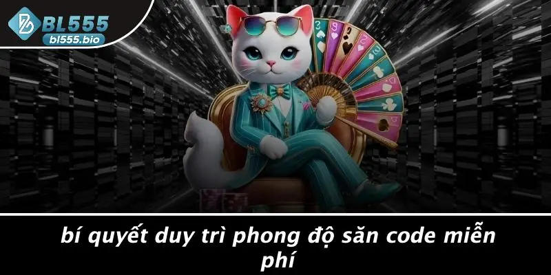 Bí Quyết Duy Trì Phong Độ Săn Code Miễn Phí