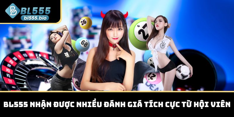BL555 nhận được nhiều đánh giá tích cực từ hội viên