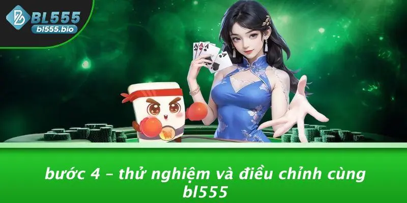 Bước 4 – Thử Nghiệm Và Điều Chỉnh Cùng BL555