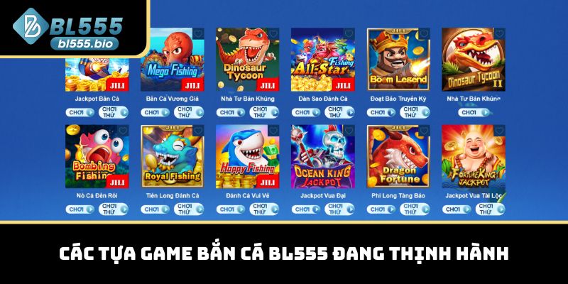 Các tựa game bắn cá BL555 đang thịnh hành