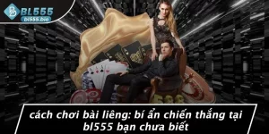 CÁCH CHƠI BÀI LIÊNG: BÍ ẨN CHIẾN THẮNG TẠI BL555 BẠN CHƯA BIẾT