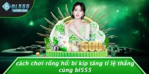 CÁCH CHƠI RỒNG HỔ: BÍ KÍP TĂNG TỈ LỆ THẮNG CÙNG BL555