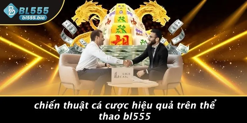 Chiến Thuật Cá Cược Hiệu Quả Trên Thể Thao BL555