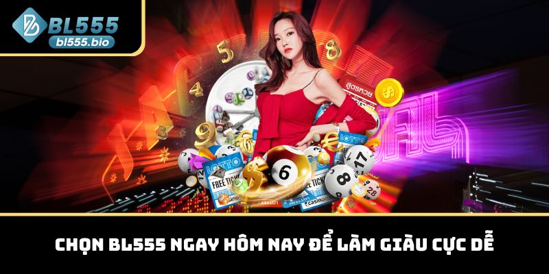 Chọn BL555 ngay hôm nay để làm giàu cực dễ