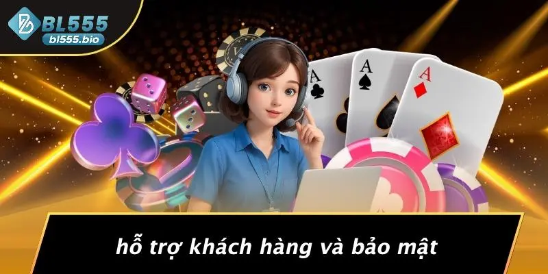 Hỗ Trợ Khách Hàng Và Bảo Mật