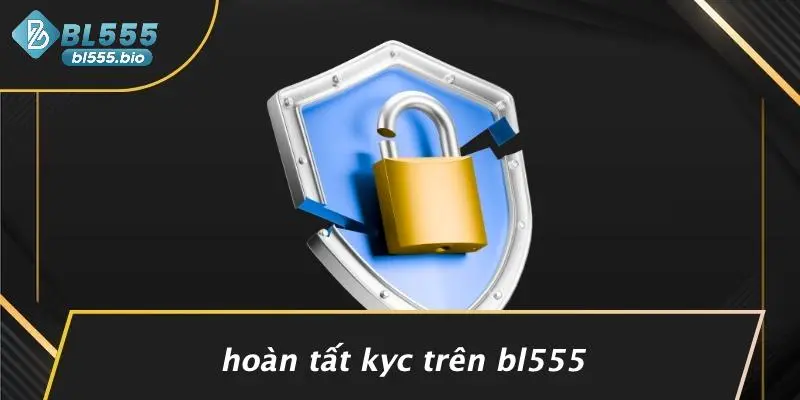 Hoàn Tất KYC Trên BL555