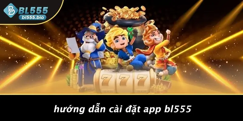 TẢI APP BL555: KHÁM PHÁ BÍ QUYẾT NHẬN THƯỞNG CỰC KỲ HẤP DẪN 1 Hướng Dẫn Cài Đặt App BL555