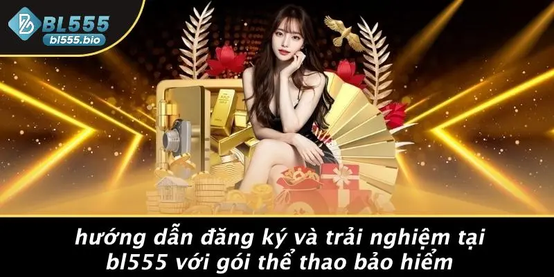 Hướng Dẫn Đăng Ký Và Trải Nghiệm Tại BL555 Với Gói Thể Thao Bảo Hiểm