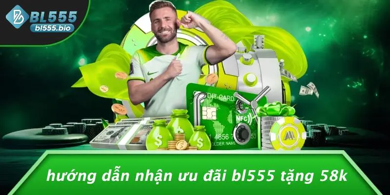 Hướng Dẫn Nhận Ưu Đãi BL555 Tặng 58K