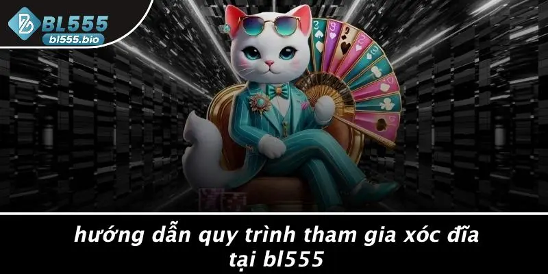 Hướng Dẫn Quy Trình Tham Gia Xóc Đĩa Tại BL555