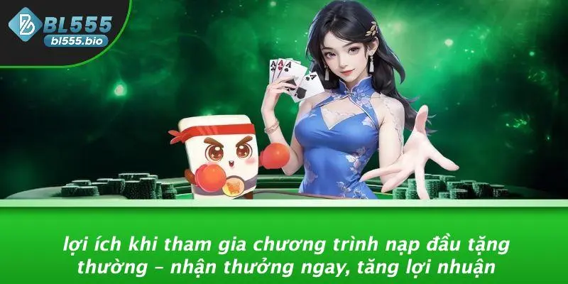 Lợi Ích Khi Tham Gia Chương Trình Nạp Đầu Tặng Thường – Nhận Thưởng Ngay, Tăng Lợi Nhuận