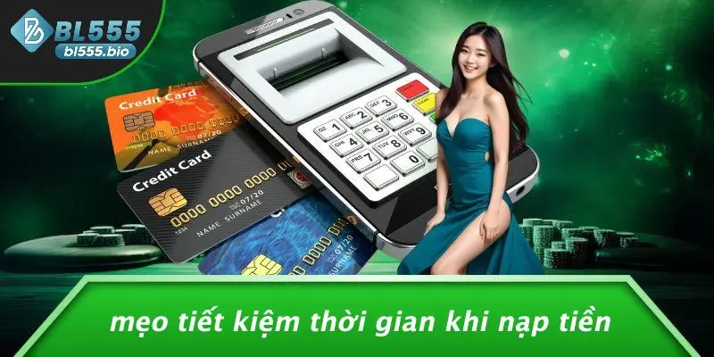 Mẹo Tiết Kiệm Thời Gian Khi Nạp Tiền