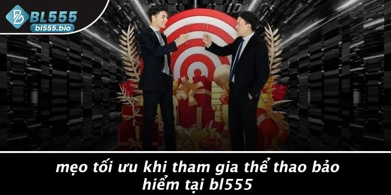 Mẹo Tối Ưu Khi Tham Gia Thể Thao Bảo Hiểm Tại BL555