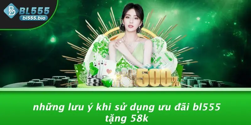 Những Lưu Ý Khi Sử Dụng Ưu Đãi BL555 Tặng 58K