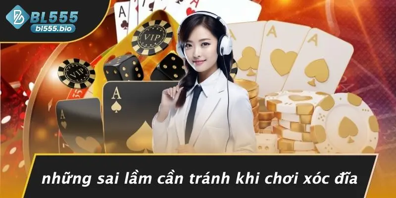 Những Sai Lầm Cần Tránh Khi Chơi Xóc Đĩa