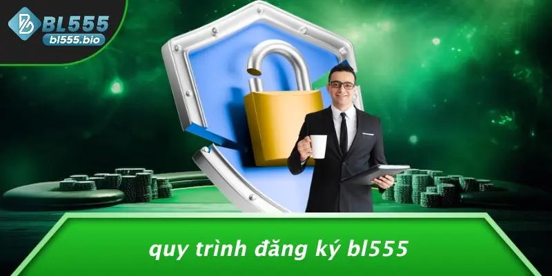 ĐĂNG KÝ BL555: BÍ QUYẾT TẠO TÀI KHOẢN NHANH CHÓNG VÀ AN TOÀN 4 Quy Trình Đăng Ký BL555
