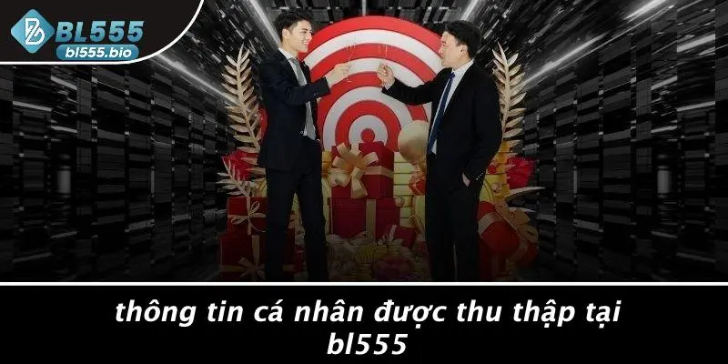 Thông Tin Cá Nhân Được Thu Thập Tại BL555