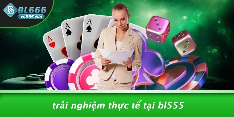 Trải Nghiệm Thực Tế Tại BL555