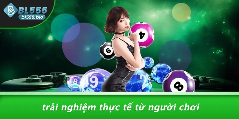 XỔ SỐ BL555: KHÁM PHÁ CƠ HỘI TRÚNG LỚN VỚI TRẢI NGHIỆM ĐỈNH CAO 4 Trải Nghiệm Thực Tế Từ Người Chơi